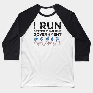 I Run Better Than Our Government Baseball T-Shirt